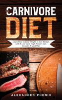 The carnivore diet: Learn How to Lose Weight in Just 30 days with A Low Carb, High Protein Diet. Includes A Meal Plan.