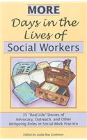 More Days in the Lives of Social Workers: 35 "Real-Life" Stories of Advocacy, Outreach, and Other Intriguing Roles in Social Work Practice