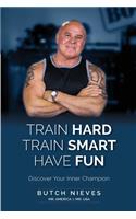 Train Hard Train Smart Have Fun