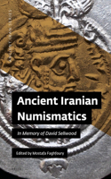 Ancient Iranian Numismatics: In Memory of David Sellwood