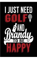 I Just Need Golf And Brandy To Be Happy: Golf Journal, Blank Lined Journal Notebook