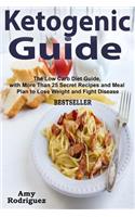 Ketogenic Guide: The Low Carb Diet Guide, with More Than 25 Secret Recipes and Meal Plan to Lose Weight and Fight Disease
