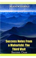 Success Notes From a Maharishi: Third Visit(3 Maharishi's Success Visits)
