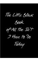 The Little Black Book of All the Sh*t I Have to Do Today: (1 Inappropriate Journals)