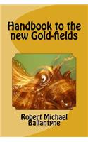 Handbook to the new Gold-fields