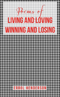 Poems of LIVING AND LOVING WINNING AND LOSING