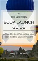 The Writer's Book Launch Guide: A Step-By-Step Plan to Give Your Book the Best Launch Possible(Guided Journals for Writers)