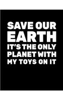 Save Our Earth It's The Only Planet With My Toys On It: Earth Day Doodle Sketch Book