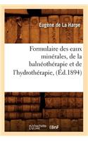 Formulaire Des Eaux Minérales, de la Balnéothérapie Et de l'Hydrothérapie, (Éd.1894)