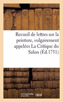 Recueil de Lettres Sur La Peinture, Vulgairement Appelées La Critique Du Salon