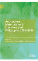 Anticipatory Materialisms in Literature and Philosophy, 1790–1930