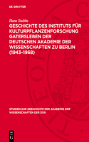 Geschichte Des Instituts Für Kulturpflanzenforschung Gatersleben Der Deutschen Akademie Der Wissenschaften Zu Berlin (1943-1968)