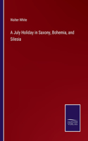 July Holiday in Saxony, Bohemia, and Silesia