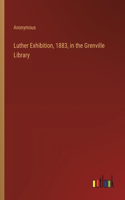 Luther Exhibition, 1883, in the Grenville Library