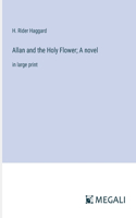 Allan and the Holy Flower; A novel