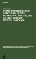 Neuaufgefundene Pariser Quaestionen Meister Eckharts Und Ihre Stellung in Seinem Geistigen Entwicklungsgange