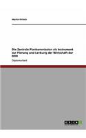 Die Zentrale Plankommission als Instrument zur Planung und Lenkung der Wirtschaft der DDR