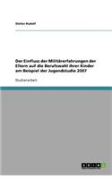 Der Einfluss der Militärerfahrungen der Eltern auf die Berufswahl ihrer Kinder am Beispiel der Jugendstudie 2007