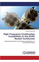 High Frequency Combustion Instabilities in the DVRC Rocket Combustor