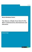 History of Radio From Hertz To The Web. Communication, Entertainment and Education