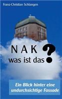 N A K - Was ist das?: Ein Blick hinter eine undurchsichtige Fassade