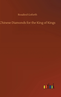 Chinese Diamonds for the King of Kings