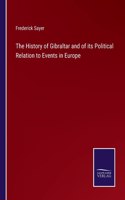 History of Gibraltar and of its Political Relation to Events in Europe