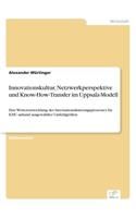 Innovationskultur, Netzwerkperspektive und Know-How-Transfer im Uppsala-Modell: Eine Weiterentwicklung des Internationalisierungsprozesses für KMU anhand ausgewählter Umfeldgrößen(German)