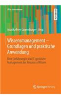 Wissensmanagement - Grundlagen Und Praktische Anwendung: Eine Einfuhrung in Das It-Gestutzte Management Der Ressource Wissen