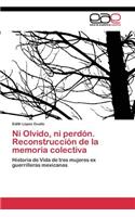 Ni Olvido, ni perdón. Reconstrucción de la memoria colectiva