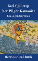 Pilger Kamanita (Großdruck): Ein Legendenroman