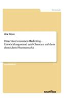 Direct-to-Consumer-Marketing - Entwicklungsstand und Chancen auf dem deutschen Pharmamarkt