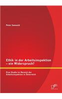 Ethik in der Arbeitsinspektion - ein Widerspruch? Eine Studie im Bereich der Arbeitsinspektion in Österreich