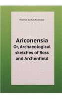Ariconensia Or, Archaeological sketches of Ross and Archenfield: (English)