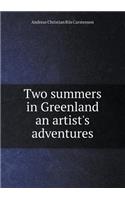 Two summers in Greenland an artist's adventures
