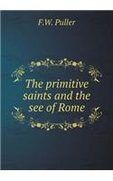 The primitive saints and the see of Rome: (English)