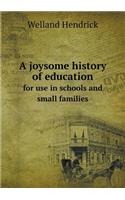 A joysome history of education for use in schools and small families