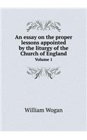 An essay on the proper lessons appointed by the liturgy of the Church of England Volume 1