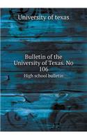 Bulletin of the University of Texas. No 106 High school bulletin: (English)
