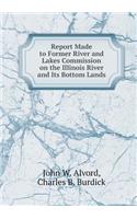 Report Made to Former River and Lakes Commission on the Illinois River and Its Bottom Lands