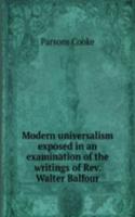 Modern universalism exposed in an examination of the writings of Rev. Walter Balfour