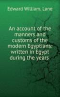 account of the manners and customs of the modern Egyptians: written in Egypt during the years .