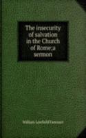 insecurity of salvation in the Church of Rome;a sermon