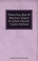 Theocritus, Bion Et Moschus: Graece Et Latine, Volume 1 (Latin Edition)