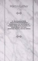 Dr. Martin Luthers Briefe, Sendschreiben Und Bedenken: Vollstandig Aus Den Verschiedenen Ausgaben Seiner Werke Und Briefe, Aus Andern Buchern Und Noch . Gesammelt, Volume 2 (German Edition)