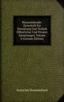 Museumskunde: Zeitschrift Fur Verwaltung Und Technik Offentlicher Und Privater Sammlungen, Volume 4 (German Edition)