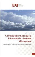 Contribution théorique à l''étude de la réactivité élémentaire