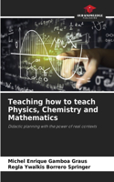 Teaching how to teach Physics, Chemistry and Mathematics