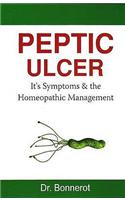 Peptic Ulcer: Its Symptoms and the Homoeopathic Treatment Including Detailed Cross Reference to Allied Rubrics