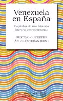 Venezuela en Espana: capitulos de una historia literaria extraterritorial